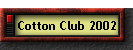 Cotton Club 2002