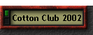 Cotton Club 2002