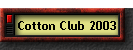 Cotton Club 2003