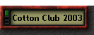 Cotton Club 2003