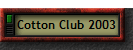 Cotton Club 2003